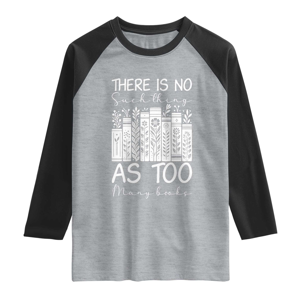Bookworm Reading Lover Raglan Shirt There Is No Such Thing As Too Many Books TS12 Heather Gray Black Print Your Wear
