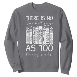 Bookworm Reading Lover Sweatshirt There Is No Such Thing As Too Many Books TS12 Charcoal Print Your Wear