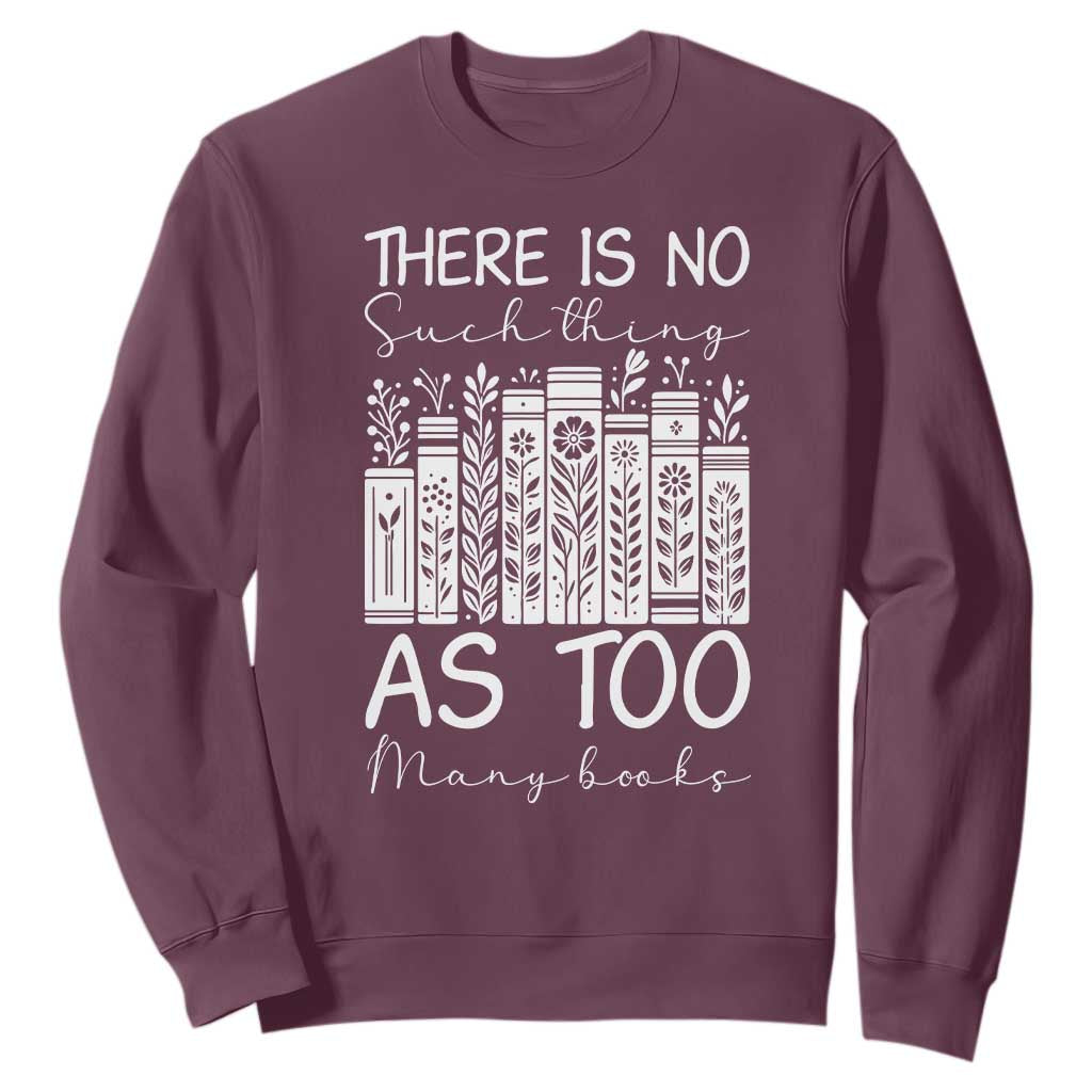 Bookworm Reading Lover Sweatshirt There Is No Such Thing As Too Many Books TS12 Maroon Print Your Wear