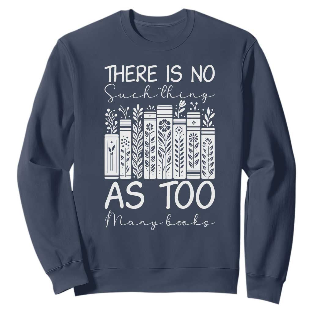 Bookworm Reading Lover Sweatshirt There Is No Such Thing As Too Many Books TS12 Navy Print Your Wear
