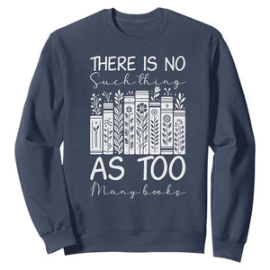 Bookworm Reading Lover Sweatshirt There Is No Such Thing As Too Many Books TS12 Navy Print Your Wear