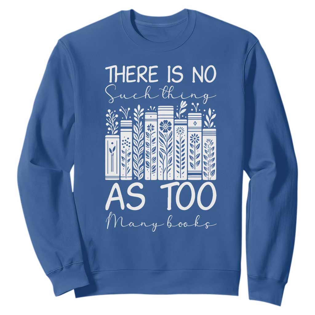 Bookworm Reading Lover Sweatshirt There Is No Such Thing As Too Many Books TS12 Royal Blue Print Your Wear