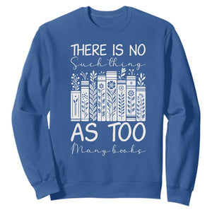 Bookworm Reading Lover Sweatshirt There Is No Such Thing As Too Many Books TS12 Royal Blue Print Your Wear