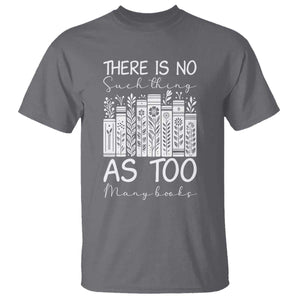 Bookworm Reading Lover T Shirt There Is No Such Thing As Too Many Books TS12 Charcoal Print Your Wear