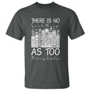 Bookworm Reading Lover T Shirt There Is No Such Thing As Too Many Books TS12 Dark Heather Print Your Wear