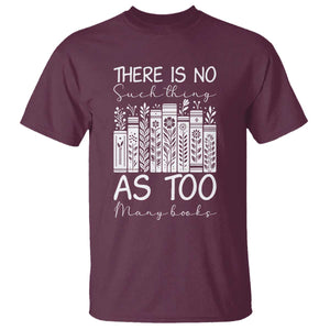 Bookworm Reading Lover T Shirt There Is No Such Thing As Too Many Books TS12 Maroon Print Your Wear