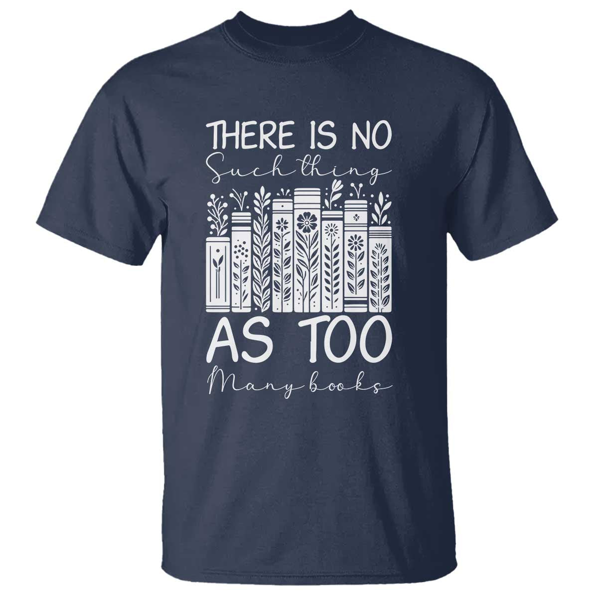 Bookworm Reading Lover T Shirt There Is No Such Thing As Too Many Books TS12 Navy Print Your Wear