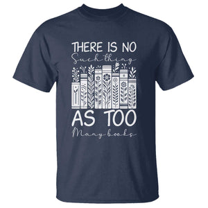 Bookworm Reading Lover T Shirt There Is No Such Thing As Too Many Books TS12 Navy Print Your Wear