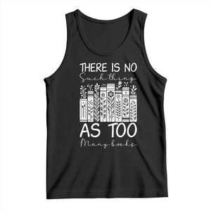 Bookworm Reading Lover Tank Top There Is No Such Thing As Too Many Books TS12 Black Print Your Wear