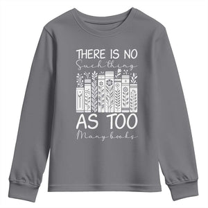 Bookworm Reading Lover Youth Sweatshirt There Is No Such Thing As Too Many Books TS12 Charcoal Print Your Wear