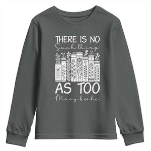 Bookworm Reading Lover Youth Sweatshirt There Is No Such Thing As Too Many Books TS12 Dark Heather Print Your Wear