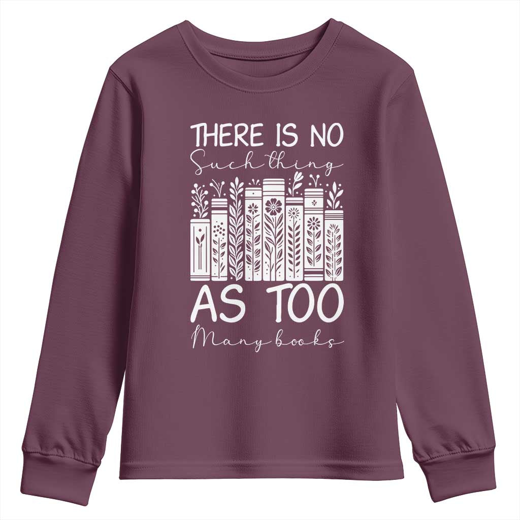 Bookworm Reading Lover Youth Sweatshirt There Is No Such Thing As Too Many Books TS12 Maroon Print Your Wear