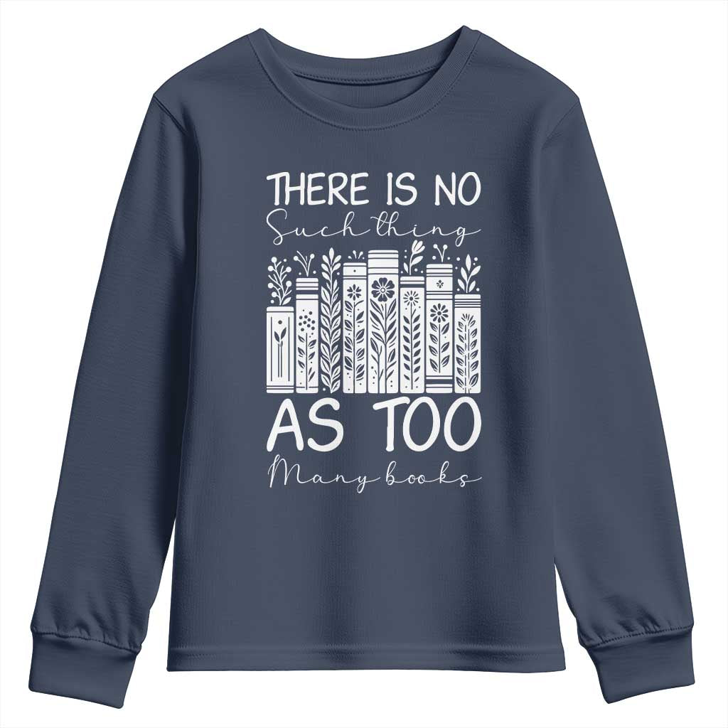 Bookworm Reading Lover Youth Sweatshirt There Is No Such Thing As Too Many Books TS12 Navy Print Your Wear