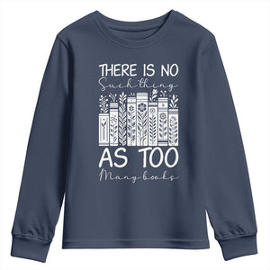 Bookworm Reading Lover Youth Sweatshirt There Is No Such Thing As Too Many Books TS12 Navy Print Your Wear
