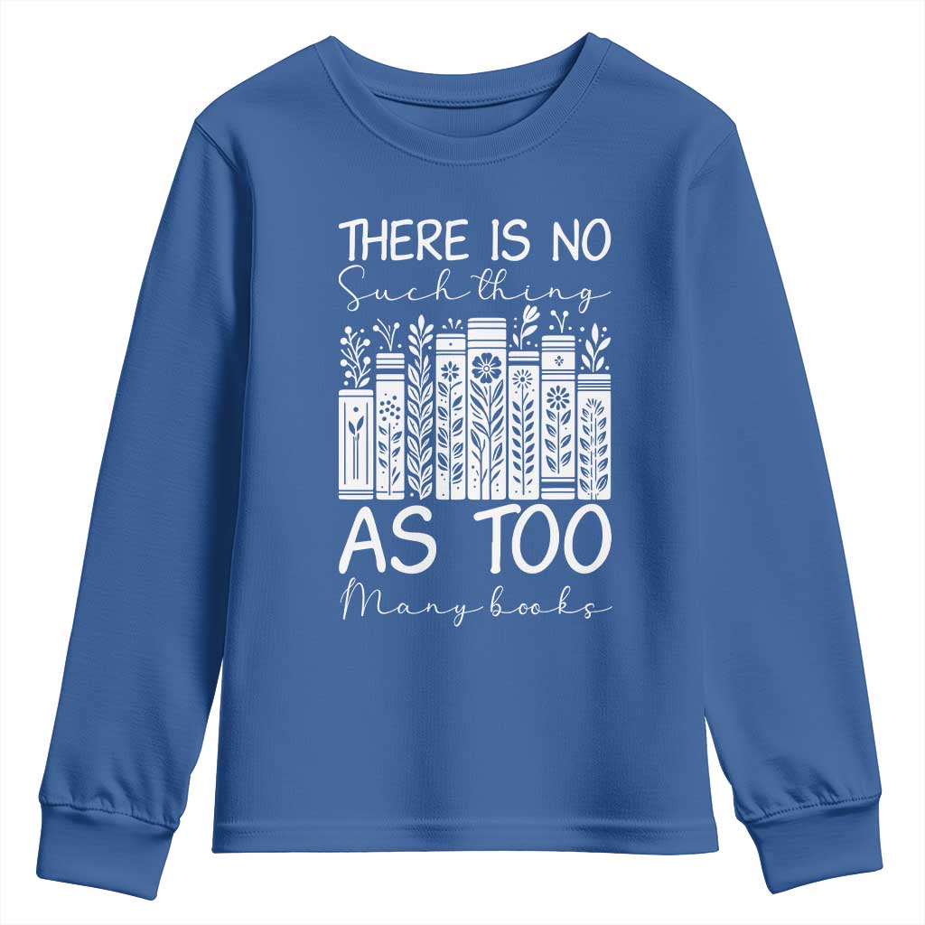 Bookworm Reading Lover Youth Sweatshirt There Is No Such Thing As Too Many Books TS12 Royal Blue Print Your Wear