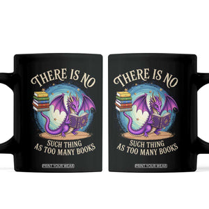 Fantasy Dragon Book Lover Coffee Mug There Is No Such Thing As Too Many Books TS12 Black Print Your Wear