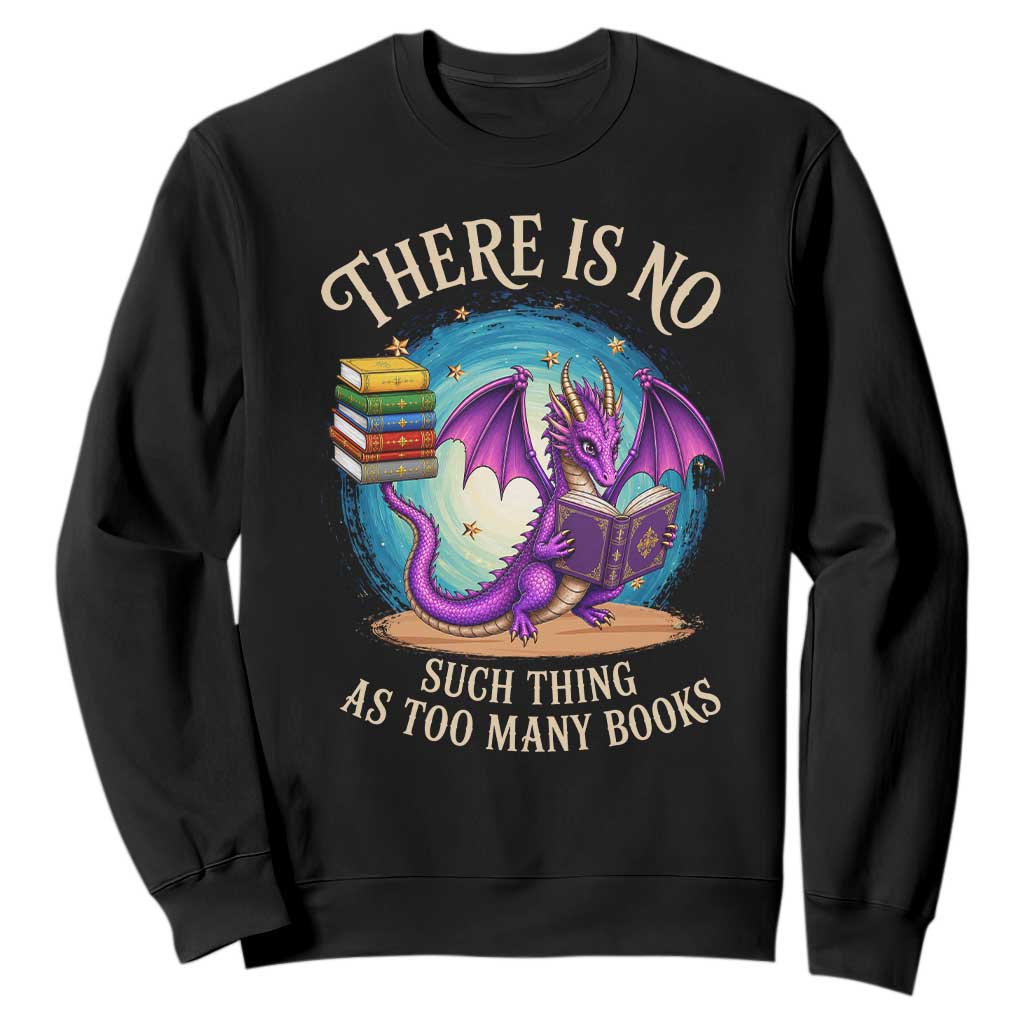 Fantasy Dragon Book Lover Sweatshirt There Is No Such Thing As Too Many Books TS12 Black Print Your Wear