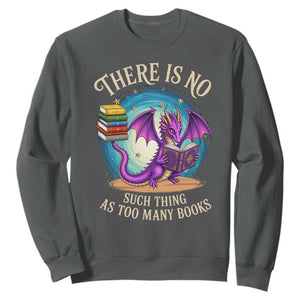 Fantasy Dragon Book Lover Sweatshirt There Is No Such Thing As Too Many Books TS12 Dark Heather Print Your Wear