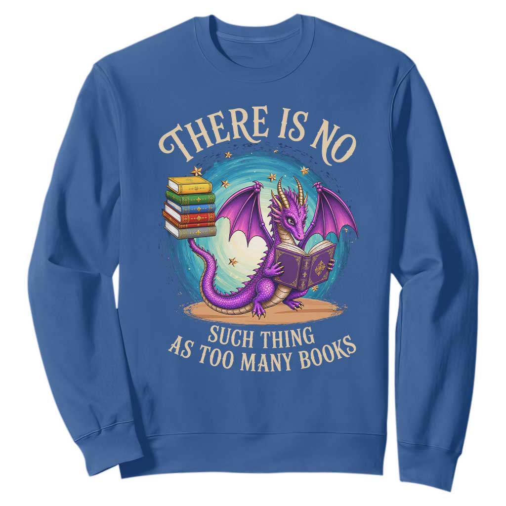 Fantasy Dragon Book Lover Sweatshirt There Is No Such Thing As Too Many Books TS12 Royal Blue Print Your Wear