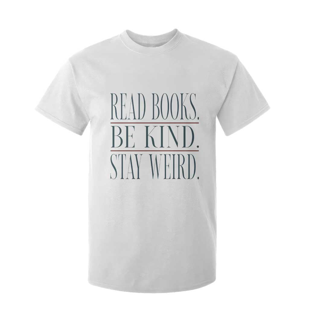 Be Kind Stay Weird Book Lover T Shirt For Kid Teacher Reading Books Gift TS12 White Print Your Wear