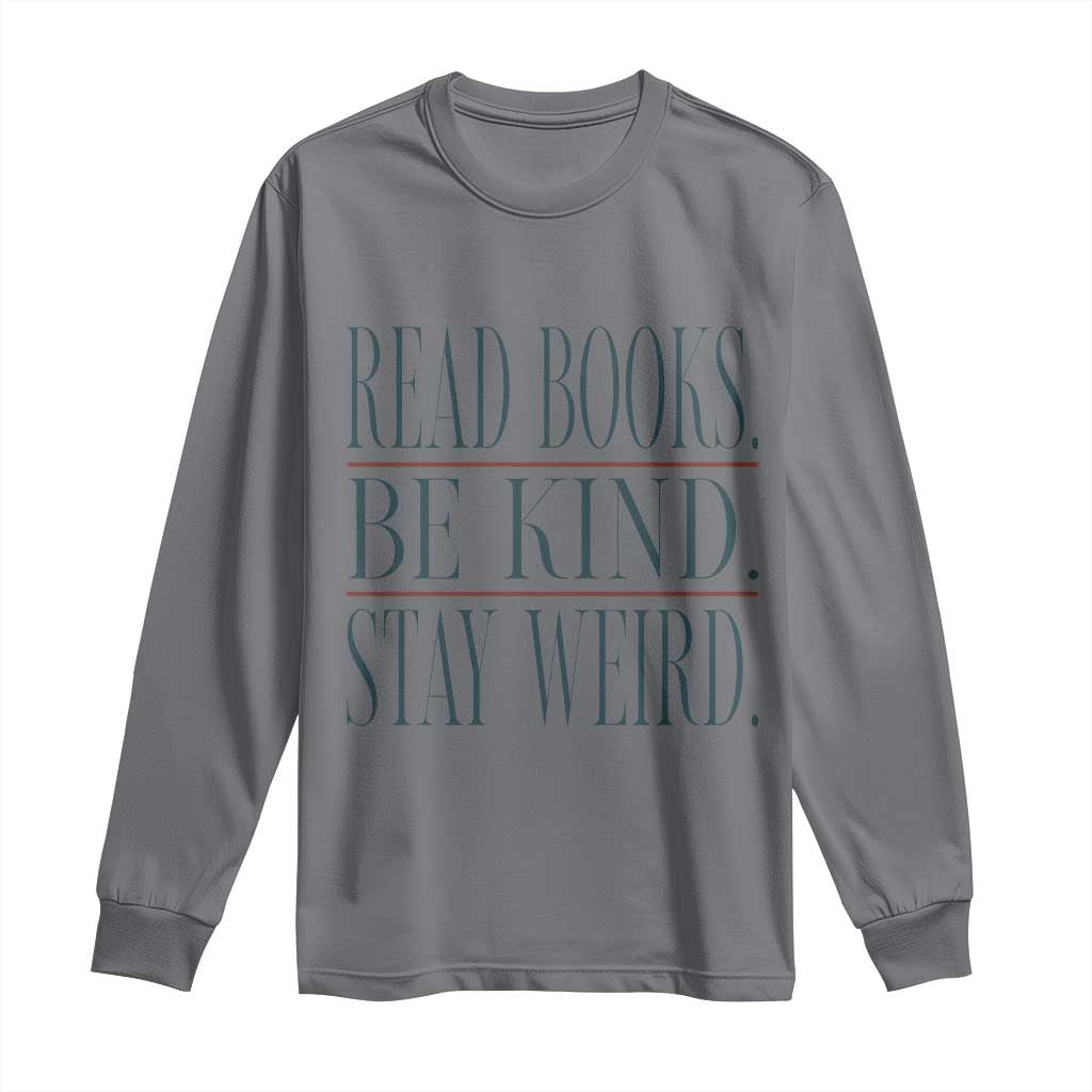 Be Kind Stay Weird Book Lover Long Sleeve Shirt Teacher Reading Books Gift TS12 Charcoal Print Your Wear