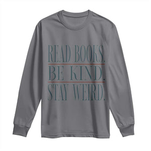 Be Kind Stay Weird Book Lover Long Sleeve Shirt Teacher Reading Books Gift TS12 Charcoal Print Your Wear