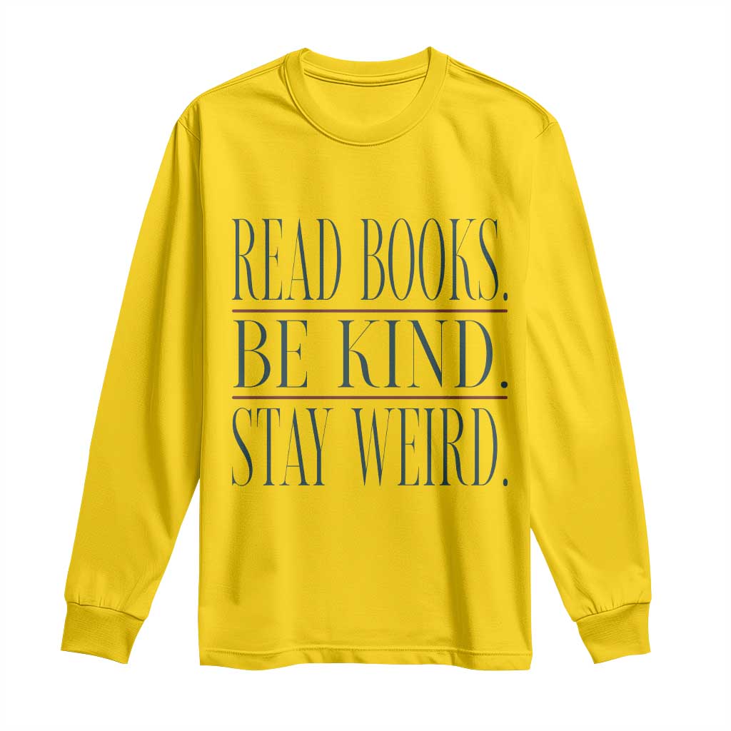 Be Kind Stay Weird Book Lover Long Sleeve Shirt Teacher Reading Books Gift TS12 Daisy Print Your Wear