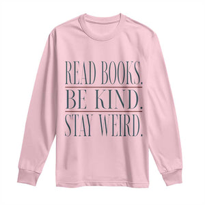 Be Kind Stay Weird Book Lover Long Sleeve Shirt Teacher Reading Books Gift TS12 Light Pink Print Your Wear