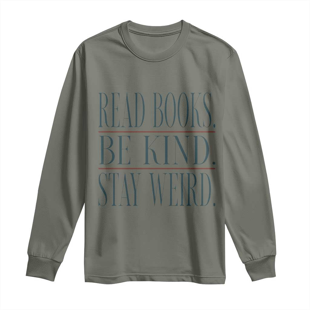 Be Kind Stay Weird Book Lover Long Sleeve Shirt Teacher Reading Books Gift TS12 Military Green Print Your Wear