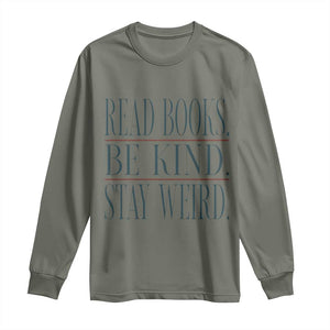 Be Kind Stay Weird Book Lover Long Sleeve Shirt Teacher Reading Books Gift TS12 Military Green Print Your Wear