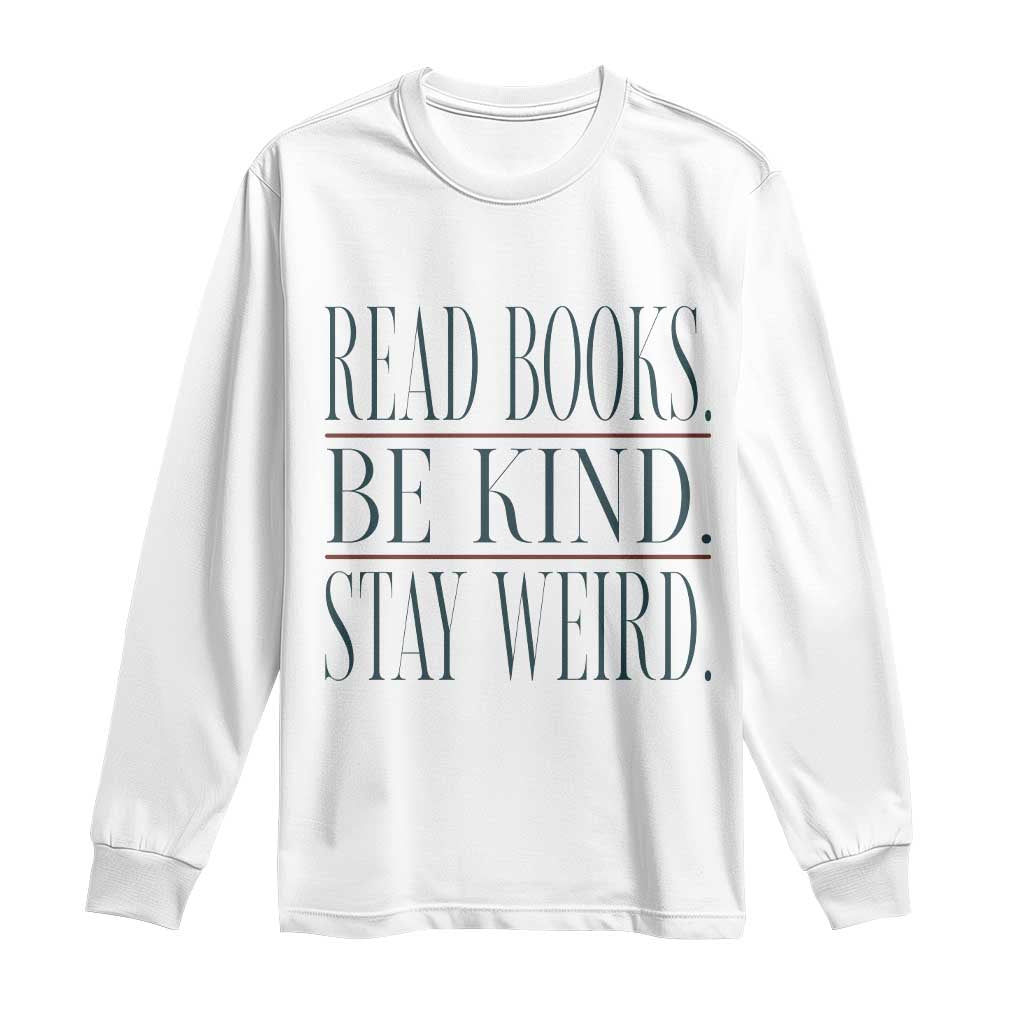 Be Kind Stay Weird Book Lover Long Sleeve Shirt Teacher Reading Books Gift TS12 White Print Your Wear