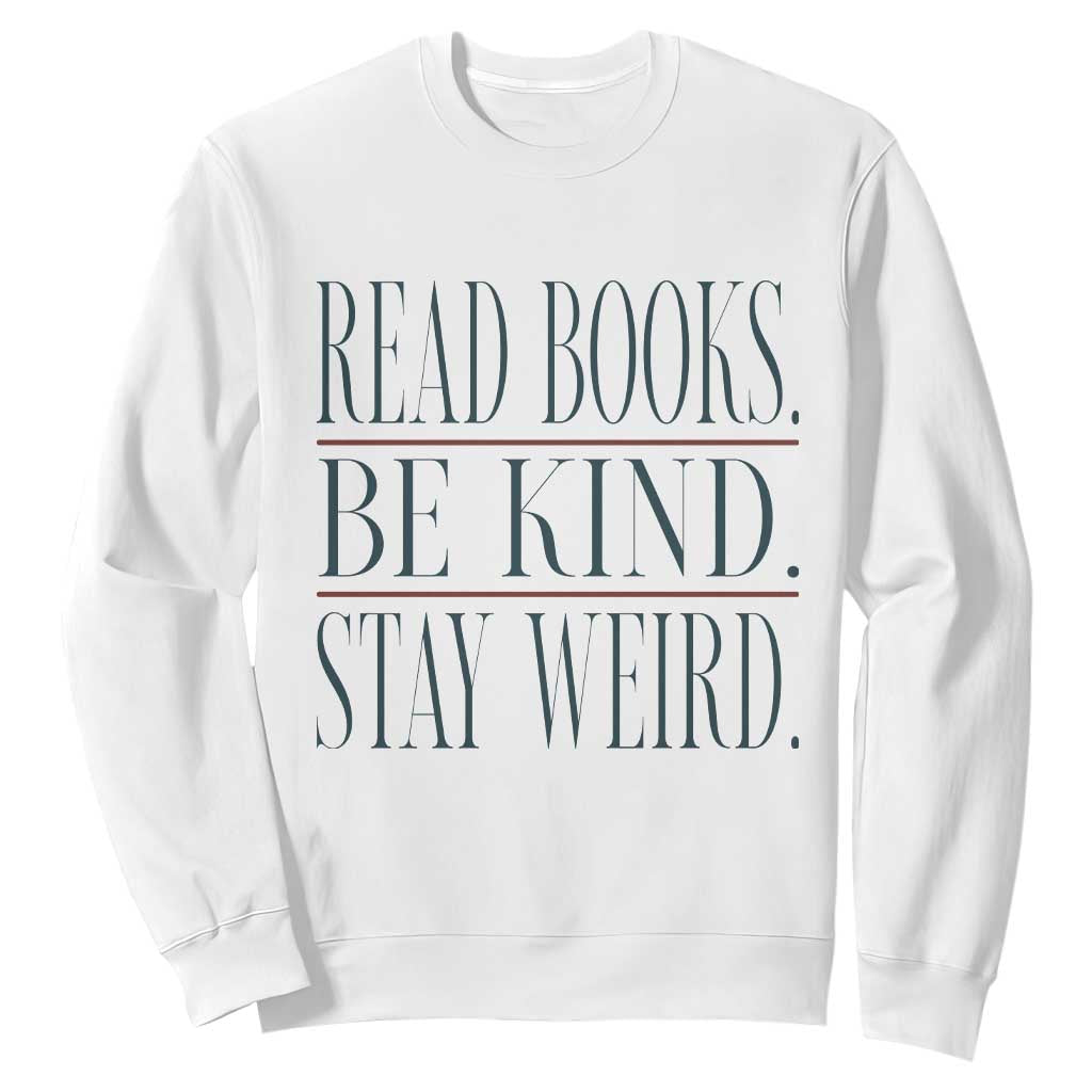 Be Kind Stay Weird Book Lover Sweatshirt Teacher Reading Books Gift TS12 White Print Your Wear