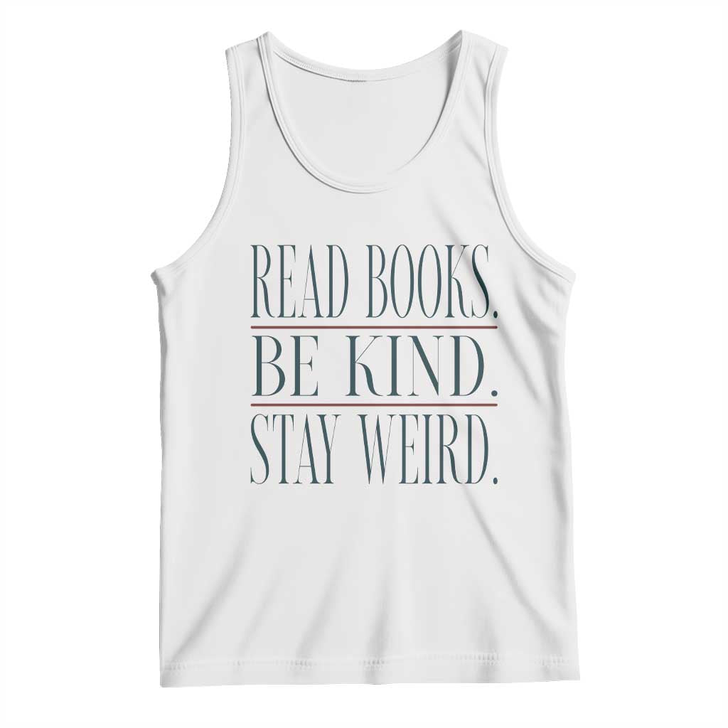Be Kind Stay Weird Book Lover Tank Top Teacher Reading Books Gift TS12 White Print Your Wear