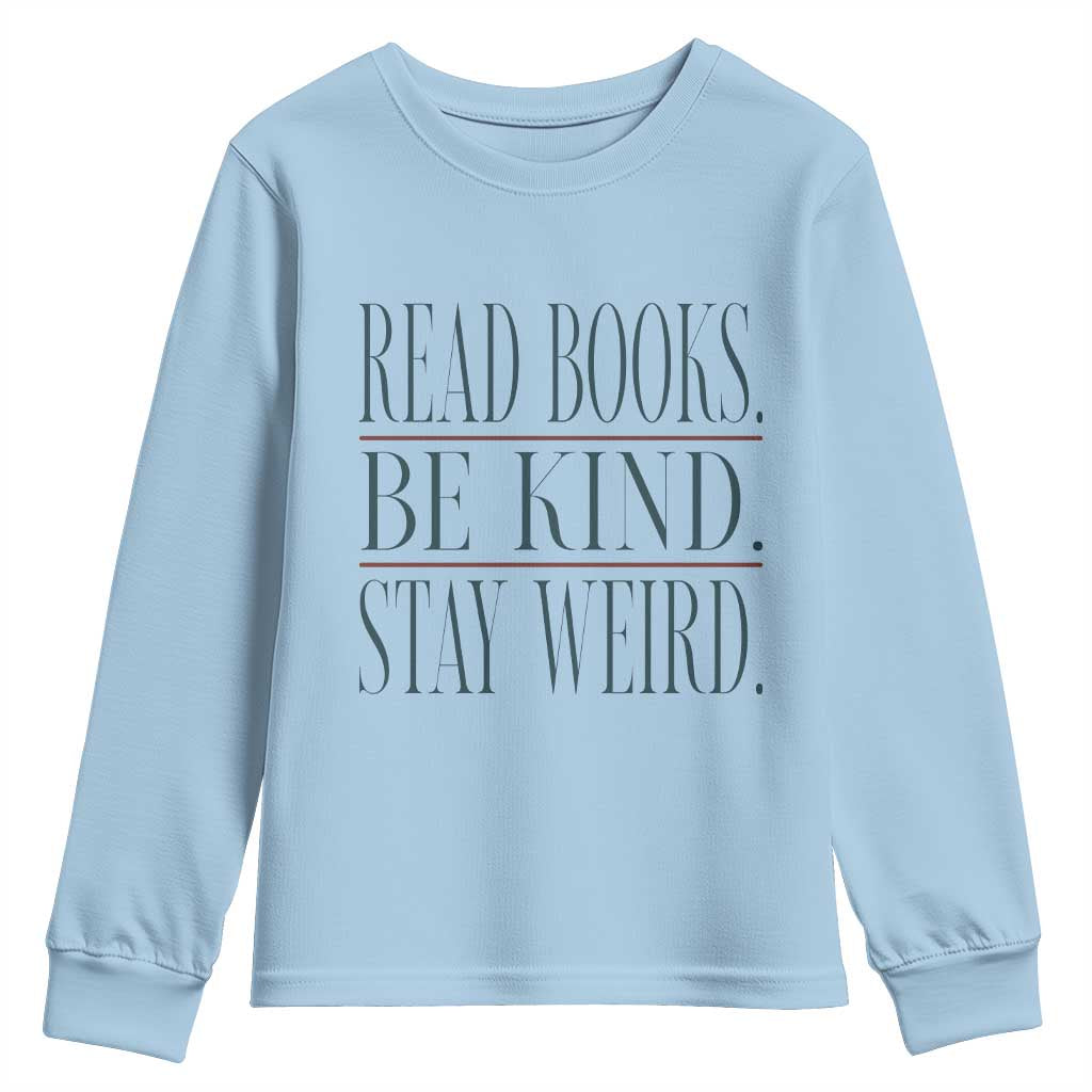 Be Kind Stay Weird Book Lover Youth Sweatshirt Teacher Reading Books Gift TS12 Light Blue Print Your Wear