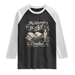 My Weekend Is All Booked Book Lover Raglan Shirt Reading Enthusiast Quote TS12 Black White Print Your Wear