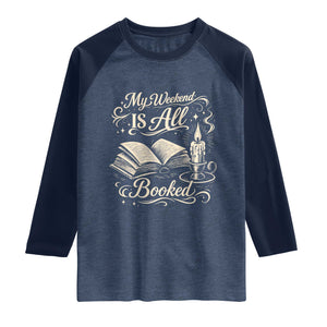 My Weekend Is All Booked Book Lover Raglan Shirt Reading Enthusiast Quote TS12 Heather Denim Navy Print Your Wear