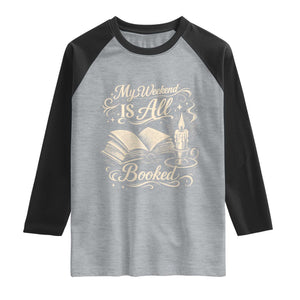 My Weekend Is All Booked Book Lover Raglan Shirt Reading Enthusiast Quote TS12 Heather Gray Black Print Your Wear