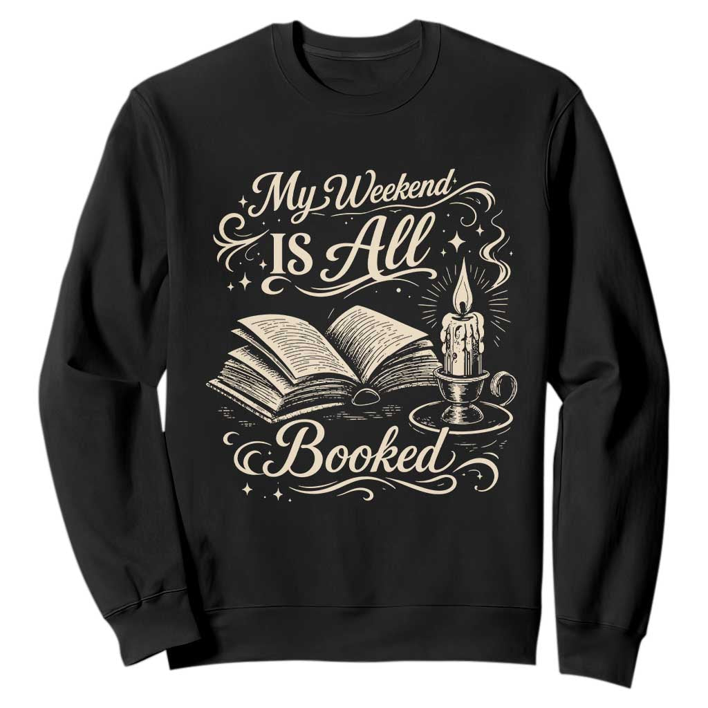 My Weekend Is All Booked Book Lover Sweatshirt Reading Enthusiast Quote TS12 Black Print Your Wear