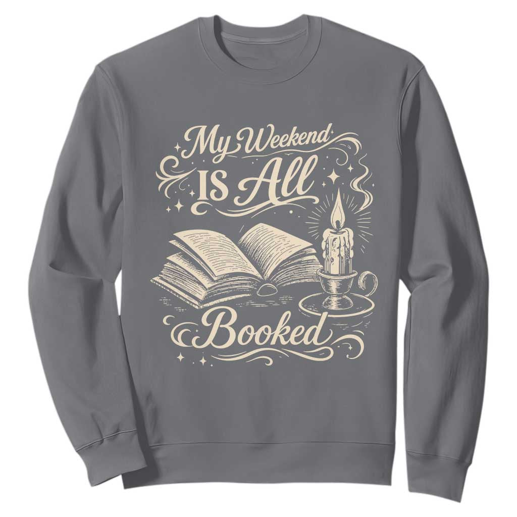 My Weekend Is All Booked Book Lover Sweatshirt Reading Enthusiast Quote TS12 Charcoal Print Your Wear