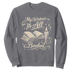 My Weekend Is All Booked Book Lover Sweatshirt Reading Enthusiast Quote TS12 Charcoal Print Your Wear
