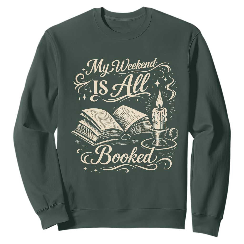 My Weekend Is All Booked Book Lover Sweatshirt Reading Enthusiast Quote TS12 Dark Forest Green Print Your Wear