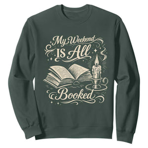 My Weekend Is All Booked Book Lover Sweatshirt Reading Enthusiast Quote TS12 Dark Forest Green Print Your Wear