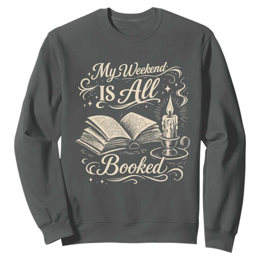 My Weekend Is All Booked Book Lover Sweatshirt Reading Enthusiast Quote TS12 Dark Heather Print Your Wear