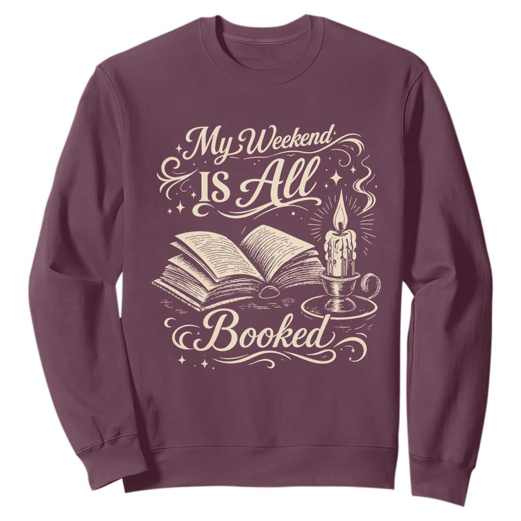 My Weekend Is All Booked Book Lover Sweatshirt Reading Enthusiast Quote TS12 Maroon Print Your Wear