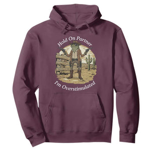 Hold On Partner I Am Overstimulated Hoodie Funny Cowboy Frog TS12 Maroon Print Your Wear