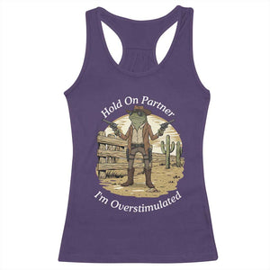 Hold On Partner I Am Overstimulated Racerback Tank Top Funny Cowboy Frog TS12 Purple Print Your Wear