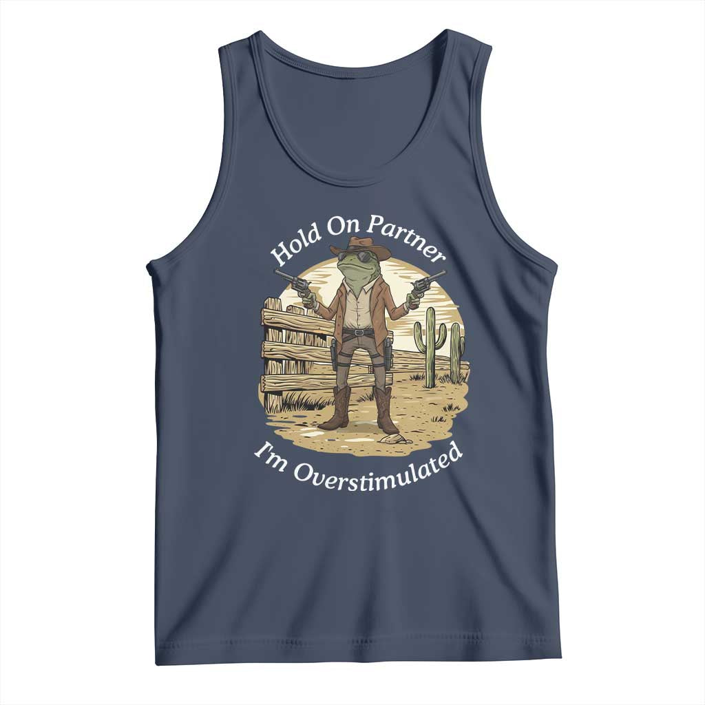 Hold On Partner I Am Overstimulated Tank Top Funny Cowboy Frog TS12 Navy Print Your Wear