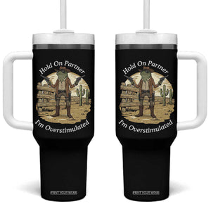 Hold On Partner I Am Overstimulated Tumbler With Handle Funny Cowboy Frog TS12 One Size: 40 oz Black Print Your Wear