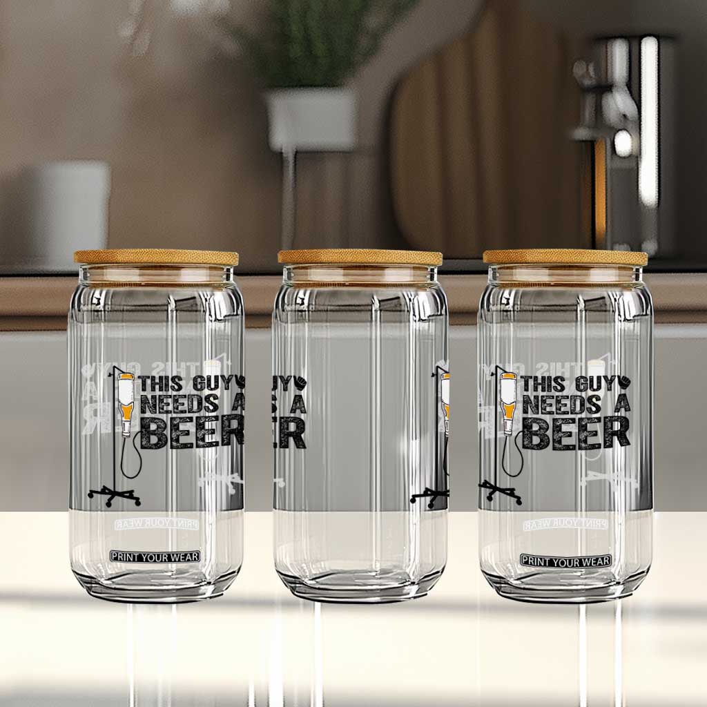 Funny Drinking Lover Glass Can This Guy Needs A Beer TS12 Print Your Wear