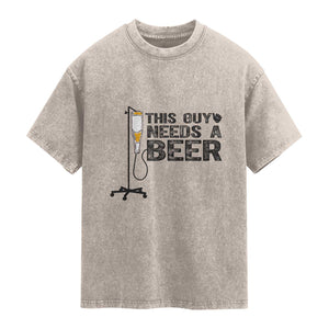 Funny Drinking Lover Washed Cotton T-Shirt This Guy Needs A Beer